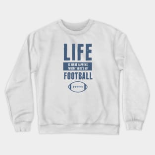 Life American Football Funny Quote Crewneck Sweatshirt